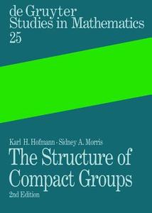 The Structure of Compact Groups di Karl Heinrich Hofmann, Sidney A. Morris edito da Walter de Gruyter