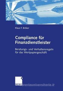 Compliance für Finanzdienstleister di Klaus Bröker edito da Gabler Verlag