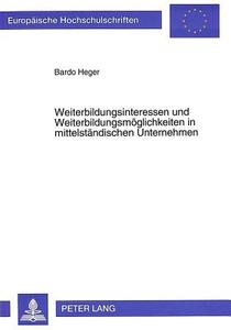 Weiterbildungsinteressen und Weiterbildungsmöglichkeiten in mittelständischen Unternehmen di Bardo Heger edito da Lang, Peter GmbH