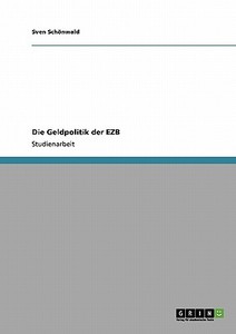 Die Geldpolitik der EZB di Sven Schönwald edito da GRIN Publishing