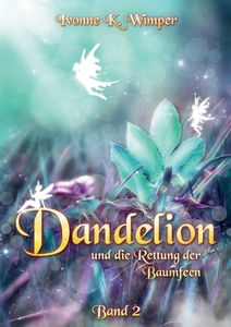 Dandelion und die Rettung der Baumfeen di Ivonne K. Wimper edito da Books on Demand