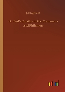 St. Paul's Epistles to the Colossians and Philemon di J. B Lighfoot edito da Outlook Verlag