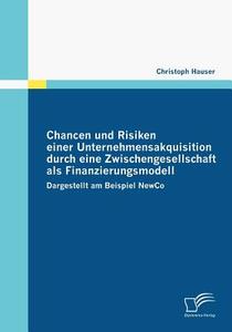 Chancen und Risiken einer Unternehmensakquisition durch eine Zwischengesellschaft als Finanzierungsmodell di Christoph Hauser edito da Diplomica Verlag