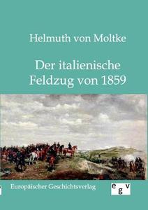 Der italienische Feldzug von 1859 di Helmuth Von Moltke edito da TP Verone Publishing
