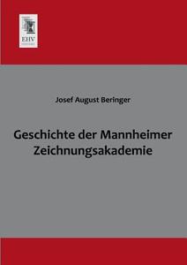 Geschichte der Mannheimer Zeichnungsakademie di Josef August Beringer edito da EHV-History