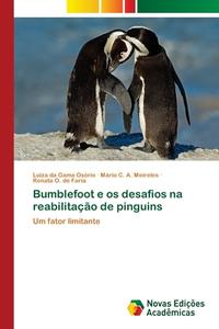 Bumblefoot e os desafios na reabilitação de pinguins di Luiza da Gama Osório, Mário C. A. Meireles, Renata O. de Faria edito da Novas Edições Acadêmicas