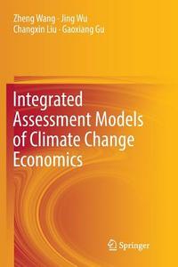 Integrated Assessment Models of Climate Change Economics di Gaoxiang Gu, Changxin Liu, Zheng Wang, Jing Wu edito da Springer Singapore