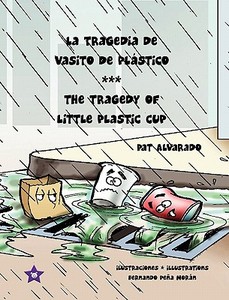 La Tragedia de Vasito de Plástico * the Tragedy of Little Plastic Cup di Pat Alvarado edito da PIGGY PR BOOKS