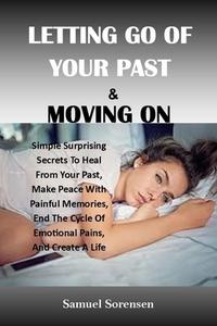 MOVE ON FROM YOUR PAST di Sorensen Samuel Sorensen edito da Independently Published