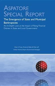 The Emergence of State and Municipal Bankruptcies: An In-Depth Look at the Impact of Rising Financial Distress in State and Local Governments (Special edito da Aspatore Books