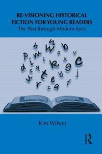 Re-visioning Historical Fiction for Young Readers di Kim Wilson edito da Routledge