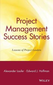 Project Management Success Stories di Alexander Laufer, Edward J. Hoffman edito da John Wiley & Sons
