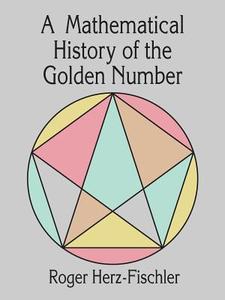 A Mathematical History of the Golden Number di Roger Herz-Fischler, Mathematics edito da DOVER PUBN INC