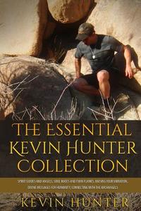 The Essential Kevin Hunter Collection: Spirit Guides and Angels, Soul Mates and Twin Flames, Raising Your Vibration, Div di Kevin Hunter edito da LIGHTNING SOURCE INC