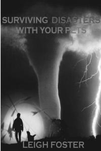 Surviving Disasters With Your Pets di Leigh Foster edito da Lulu.com
