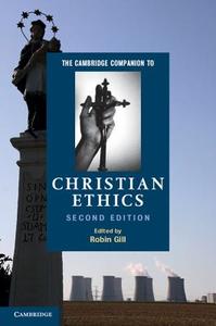 The Cambridge Companion to Christian Ethics di Robin Gill edito da Cambridge University Press