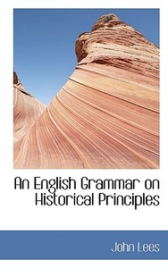An English Grammar On Historical Principles di John Lees edito da Bibliolife