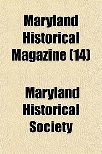Maryland Historical Magazine 14 di Maryland Historical Society edito da General Books