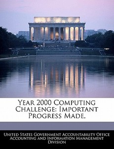 Year 2000 Computing Challenge: Important Progress Made, edito da Bibliogov