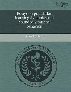 Essays On Population Learning Dynamics And Boundedly Rational Behavior. di Russell Golman edito da Proquest, Umi Dissertation Publishing