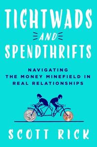 Tightwads and Spendthrifts: Navigating the Money Minefield in Real Relationships di Scott Rick edito da ST MARTINS PR