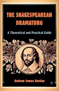The Shakespearean Dramaturg di A. Hartley edito da Palgrave Macmillan