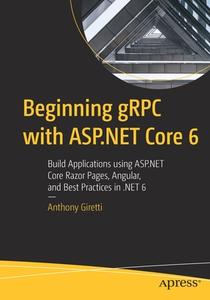 Beginning GRPC With ASP.NET Core 6 di Anthony Giretti edito da APress