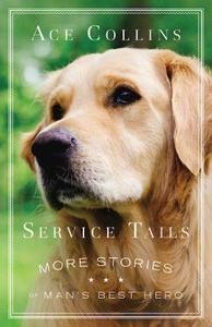 Service Tails: More Stories of Man's Best Hero di Ace Collins edito da ABINGDON PR
