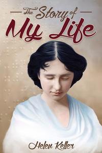 The Story of My Life di Helen Keller edito da Createspace Independent Publishing Platform