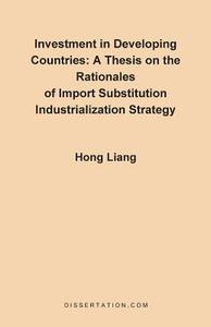 A Thesis on the Rationales of Import Substitution Industrialization Strategy di Hong Liang edito da Dissertation.Com.