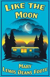 Like the Moon di Mary Lewis Deans Foote edito da S & H Publishing, Incorporated