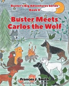 BUSTER MEETS CARLOS THE WOLF: BOOK 4 di FRANCES SMITH edito da LIGHTNING SOURCE UK LTD