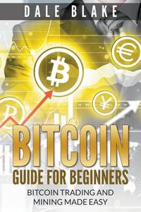 Bitcoin Guide For Beginners di Dale Blake edito da Mihails Konoplovs