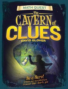 Cavern of Clues: Be a Hero! Create Your Own Adventure to Uncover Black Beard's Gold di David Glover edito da QEB PUB