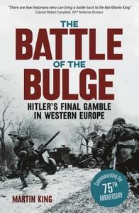 The Battle of the Bulge: The Allies' Greatest Conflict on the Western Front di Martin King edito da ARCTURUS PUB