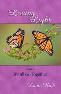 Loving Light Book 7, We All Go Together di Liane Rich edito da Loving Light Books