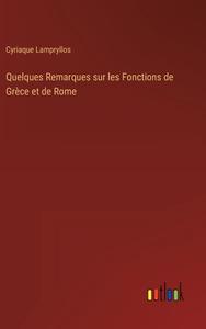 Quelques Remarques sur les Fonctions de Grèce et de Rome di Cyriaque Lampryllos edito da Outlook Verlag