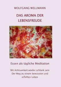 Das Aroma der Lebensfreude di Wolfgang Wellmann edito da Books on Demand