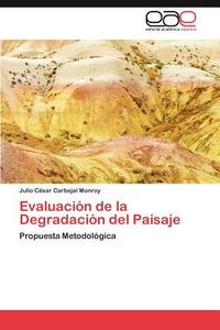 Evaluación de la Degradación del Paisaje di Julio César Carbajal Monroy edito da EAE