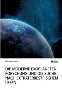 Die moderne Exoplanetenforschung und die Suche nach extraterrestrischem Leben di Benyamin Bahri edito da Science Factory