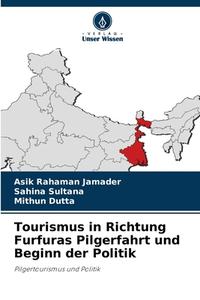 Tourismus in Richtung Furfuras Pilgerfahrt und Beginn der Politik di Asik Rahaman Jamader, Sahina Sultana, Mithun Dutta edito da Verlag Unser Wissen