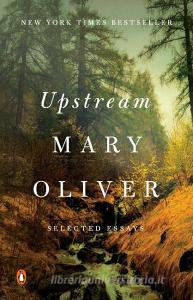 Upstream di Mary Oliver edito da Penguin LCC US