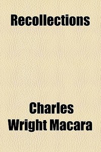 Recollections di Charles Wright Macara edito da General Books Llc