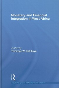 Monetary and Financial Integration in West Africa di Temitope Oshikoya edito da Taylor & Francis Ltd