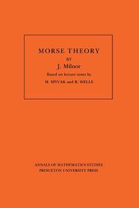 Morse Theory. (AM-51), Volume 51 di John Milnor edito da Princeton University Press