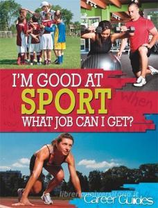 I'm Good At Sport, What Job Can I Get? di Richard Spilsbury edito da Hachette Children's Group