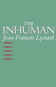 The Inhuman: Reflections on Time di Jean-Francois Lyotard edito da STANFORD UNIV PR