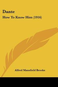 Dante: How to Know Him (1916) di Alfred Mansfield Brooks edito da Kessinger Publishing