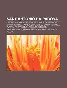 Sant'antonio Da Padova: Chiese Dedicate di Fonte Wikipedia edito da Books LLC, Wiki Series