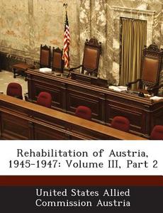 Rehabilitation Of Austria, 1945-1947 edito da Bibliogov